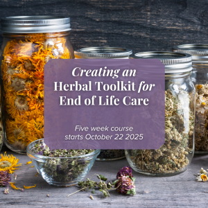Creating an Herbal Toolkit for End of Life Care (Fall 2025)